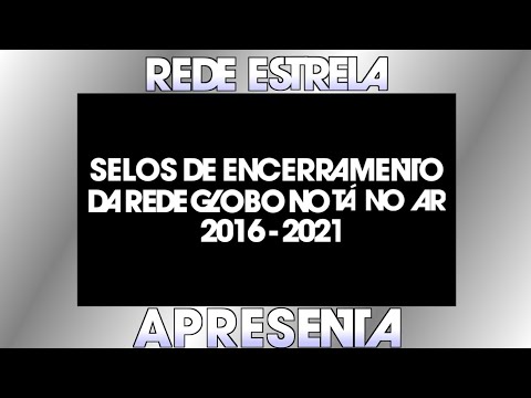 Coletânea Cronológica de Selos de Encerramento da Rede Globo no Tá No Ar - A TV Na TV 2016-2021
