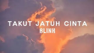 Download lagu Takut Jatuh Cinta - BLINK (Lirik) mp3 Download lagu Takut Jatuh Cinta - BLINK (Lirik) mp3