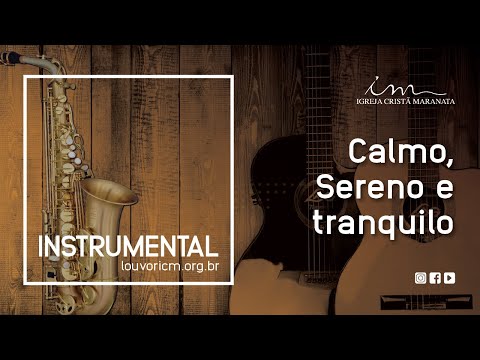 Calmo, Sereno e tranquilo - Instrumental - Igreja Cristã Maranata