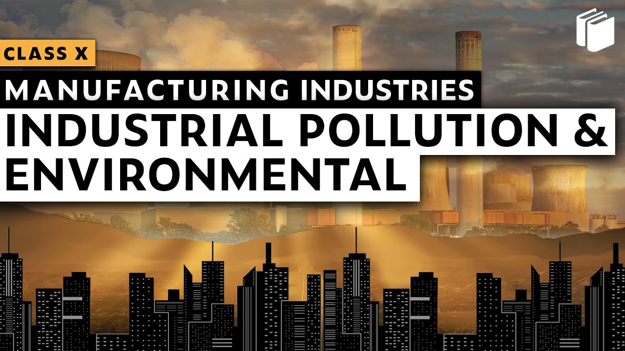 Industrial Pollution | Manufacturing Industries | Chapter 6 - Geography | Class 10 | PuStack