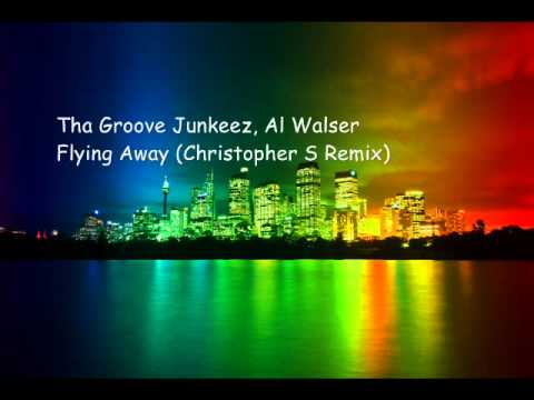 Tha Groove Junkeez, Al Walser - Flying Away (Christopher S Remix)