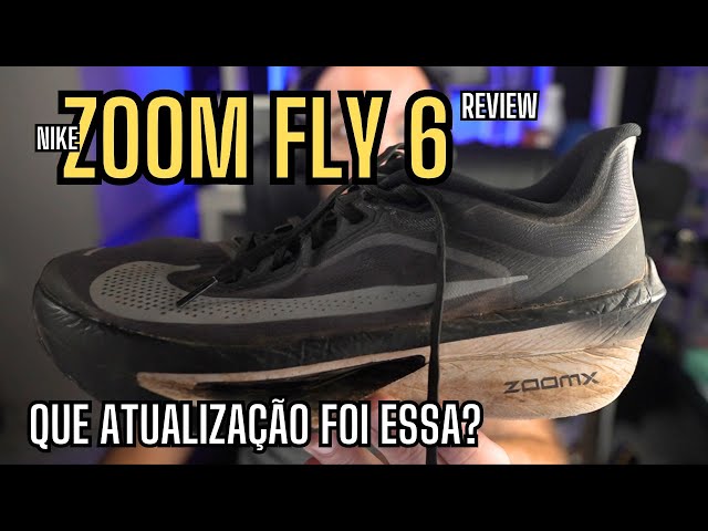Zoom Fly 6 - uma excelente atualização!