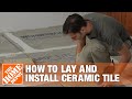 How To Lay And Install Ceramic Tile The Home Depot