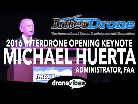 2016 InterDrone Opening Keynote by Michael Huerta, FAA Administrator