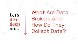 Deep Dive: What Are Data Brokers and How Do They Collect Your Data?