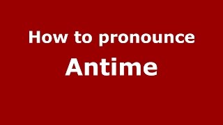 How to pronounce Antime
