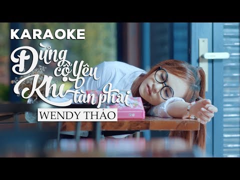 Karaoke Đừng Cố Yêu Khi Tàn Phai - Wendy Thảo (Beat Gốc)
