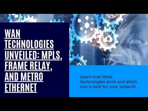 WAN Technologies Unveiled: MPLS, Frame Relay, Metro Ethernet