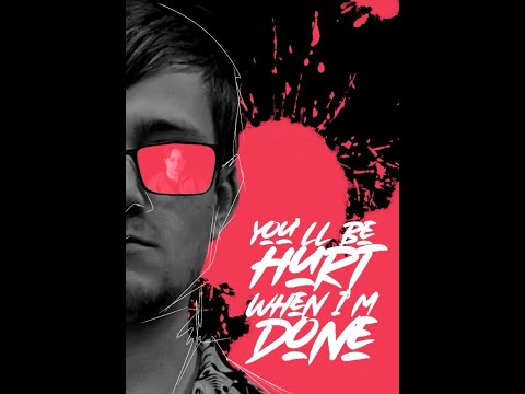 You'll Be Hurt When I’m Done