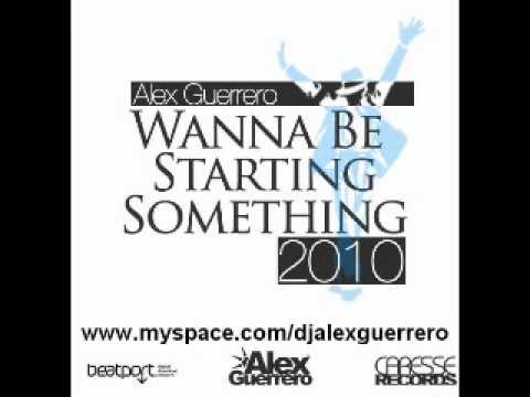 Alex Guerrero - Wanna Be Starting Something 2010 (Original Mix)