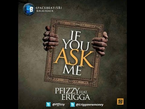 Pfizzy feat Erigga & Omawumi - If You Ask Me (Audio)