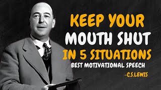 KEEP YOUR MOUTH SHUT IN 5 SITUATIONS  - C.S.LEWIS Motivation
