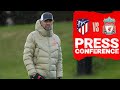 Jürgen Klopp's Champions League press conference | Atletico Madrid