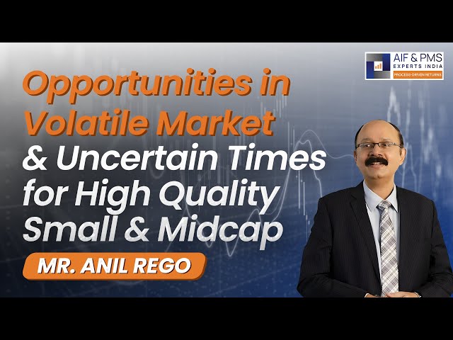 Opportunities In Volatile Market & Uncertain Times For High Quality Small & Mid Cap