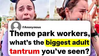 Theme park workers, what's the biggest adult tantrum you've seen?