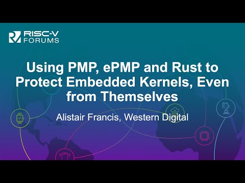 Using PMP, ePMP and Rust to Protect Embedded Kernels, Even from Themselves - Alistair Francis
