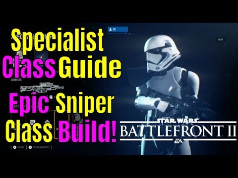 Star Wars Battlefront 2 - SPECIALIST Class Guide | EPIC SNIPER SETUP! Star Wars Battlefront 2 Beta