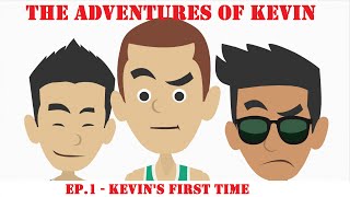The adventures of Kevin - Ep. 1 Kevin&#39;s First Time