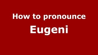 How to pronounce Eugeni