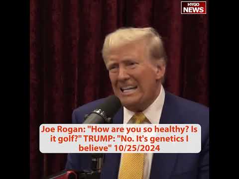 Rogan: How are you so healthy? Is it golf? TRUMP: No. It's genetics
