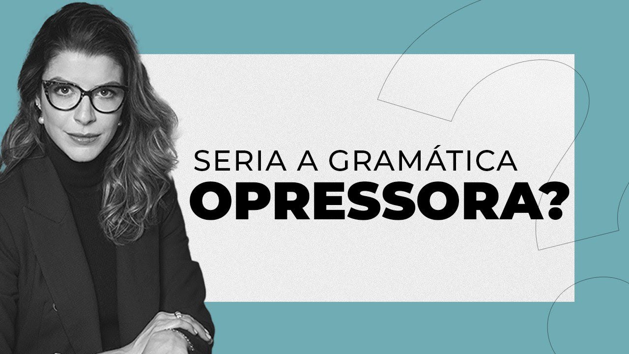A gramática normativa é opressora? | Lara Brenner
