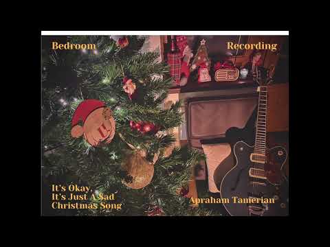Apraham Tamerian - It's Okay, It's Just A Sad Christmas Song (Bedroom Recording)
