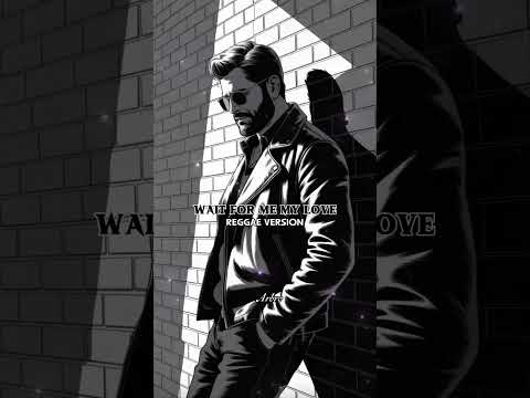 WAIT FOR ME MY LOVE Reggae Cover Version 