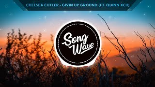 Chelsea Cutler - Giving Up Ground (ft. Quinn XCII)