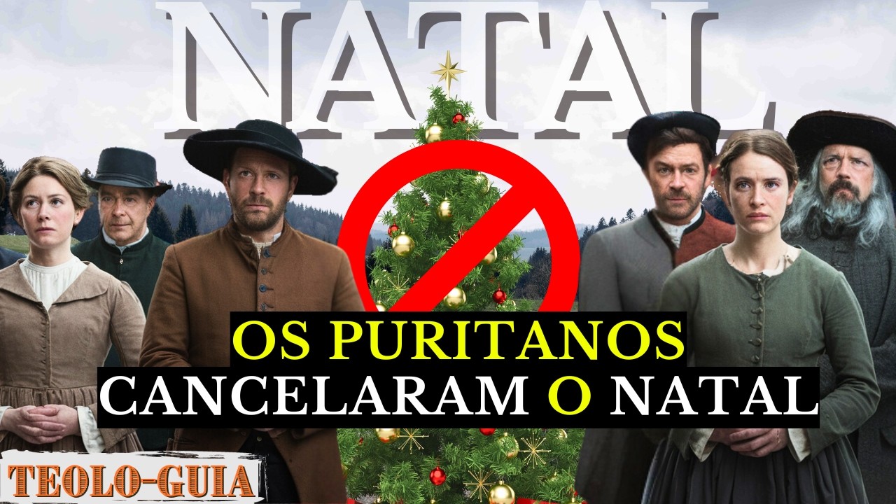 Por Que os Puritanos Cancelaram o Natal? A Surpreendente História por Trás da Decisão