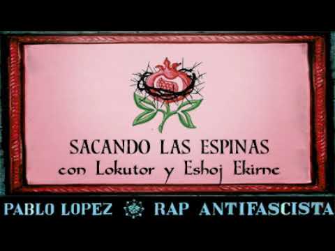 Pablo López , Lokutor , Eshôj Ekirne - SACANDO LAS ESPINAS #granadaestallorando
