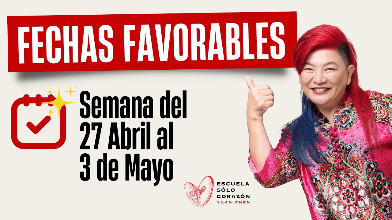 Planifica tu Semana con la mejor Energía Días Favorables del 27 Abril a 3 Mayo |Yuan Chen FENG SHUI