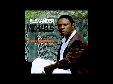 Alexander Michaels - Baby Remember  ft. J.P.