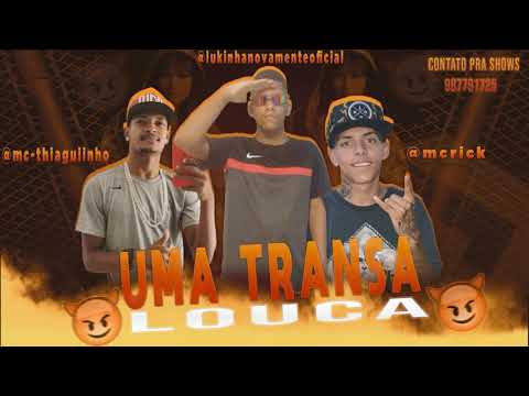 MC Thiaguinho e Lukinhas Novamente Feat. MC Rick - UMA TRANSA LOUCA