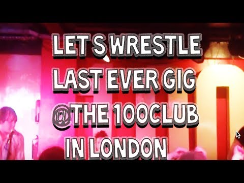Let’s Wrestle_@The 100 Club_Last Ever Gig!