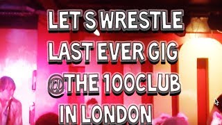 Let’s Wrestle_@The 100 Club_Last Ever Gig!
