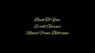 Back To You Erroll Garner Remix Franc Beltrami