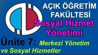 AÖF Dersleri: SOSYAL HİZMET YÖNETİMİ - Ünite 7: Merkezi Yönetim ve Sos