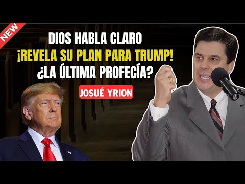 Josúe Yrion - Dios Revela el Plan para TRUMP: La Última Profecía