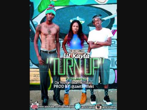Lil Kayla - Turn Up Feat. C2Saucy & Da Youngin Blue (Prod by @Zaetheillest)