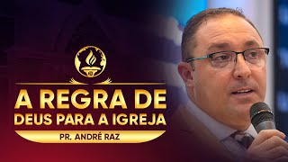 A Regra de Deus Para a Igreja - Pr. André Raz