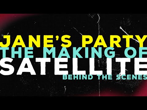 Jane's Party - The Making Of "Satellite"