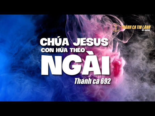 THÁNH CA 692 | CHÚA JESUS CON HỨA THEO NGÀI | KARAOKE THÁNH CA TIN LÀNH