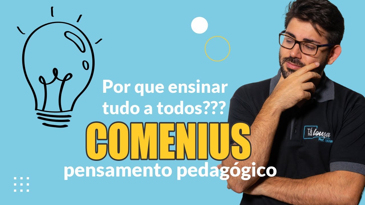 PEDAGOGIA E PRÁTICA DOCENTE #04 - COMENIUS - POR QUE ENSINAR TUDO A TODOS? O USO DO MÉTODO.