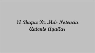 El Buque De Más Potencia - Antonio Aguilar (Letra - Lyrics)