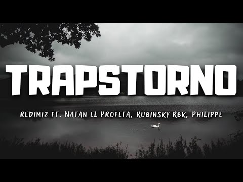 Trapstorno - Redimi2 ft. Natan el Profeta, Rubinsky Rbk, Philippe [Letra]