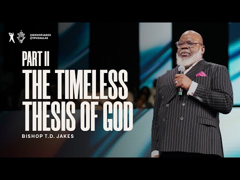 The Timeless Thesis of God Part II - Bishop T.D. Jakes