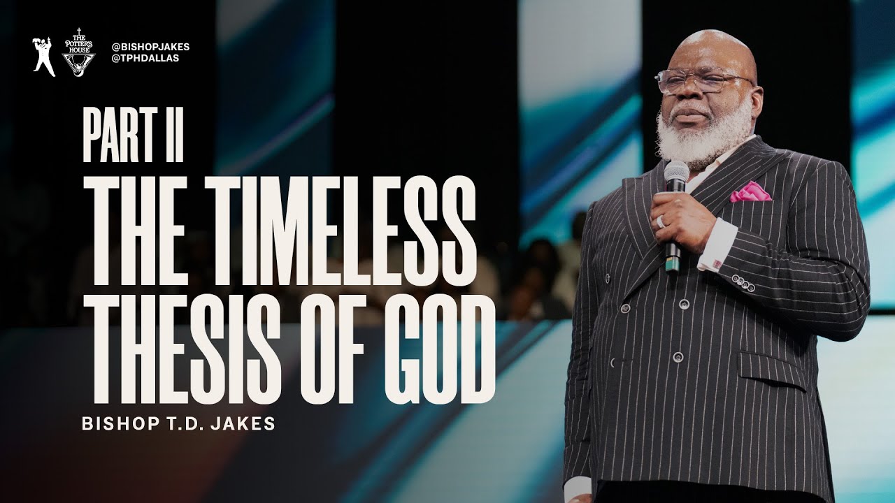 Bishop T.D Jakes Sunday 19th March 2023 Message – The Timeless Thesis of God (2)