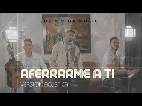 Aferrarme A Ti - Luz y Vida Music