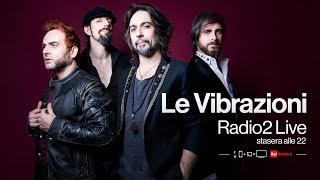 Le Vibrazioni in concerto per Radio2 LIVE