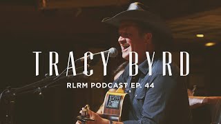 Tracy Byrd - RLRM Podcast Ep. 44